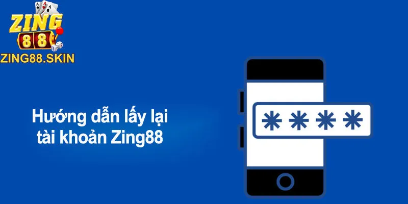 Hướng dẫn lấy lại tài khoản Zing88